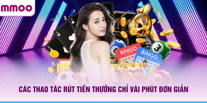 Các thao tác rút tiền MMOO thưởng chỉ vài phút đơn giản