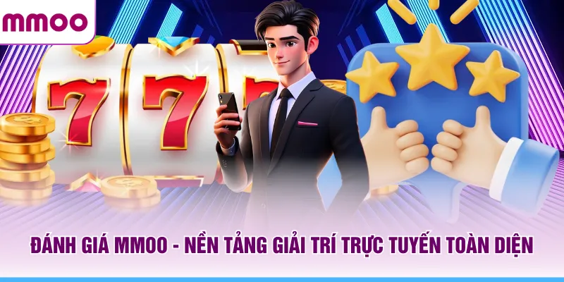 Đánh Giá MMOO - Nền Tảng Giải Trí Trực Tuyến Toàn Diện