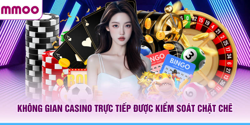 Không gian casino MMOO trực tiếp được kiểm soát chặt chẽ